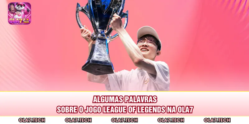 Algumas palavras sobre o jogo League of Legends na ola7