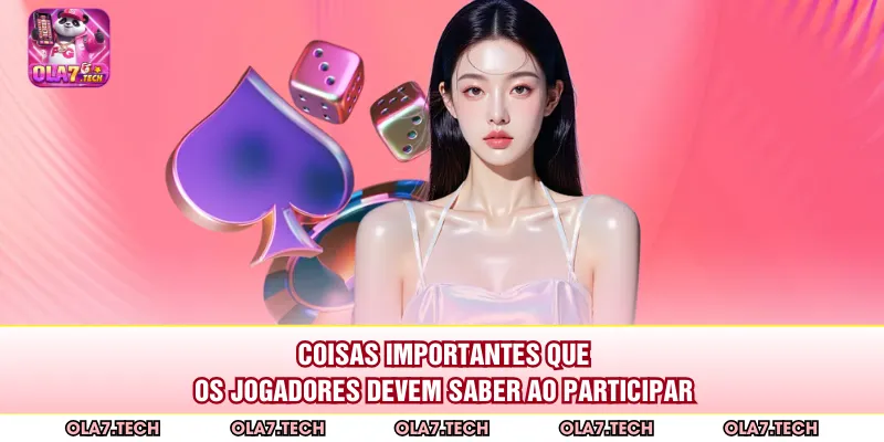 Coisas importantes que os jogadores devem saber ao participar