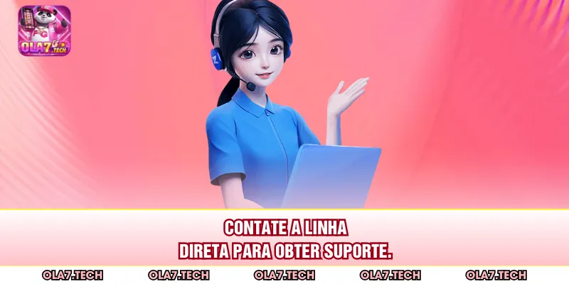 Contate a linha direta para obter suporte