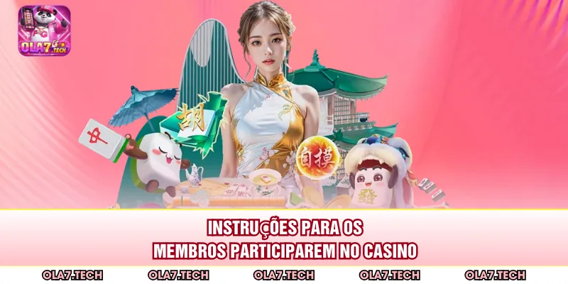 Instruções para os membros participarem no casino