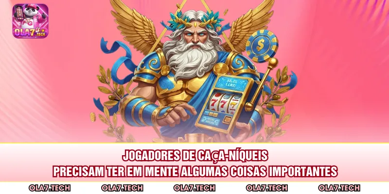 Jogadores de caça-níqueis precisam ter em mente algumas coisas importantes