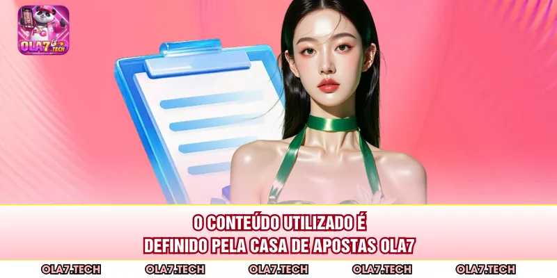 O conteúdo utilizado é definido pela casa de apostas ola7