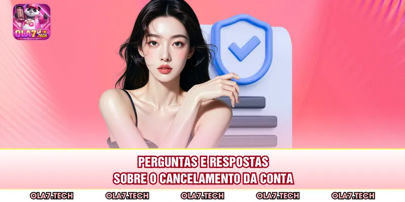 Perguntas e respostas sobre o cancelamento da conta
