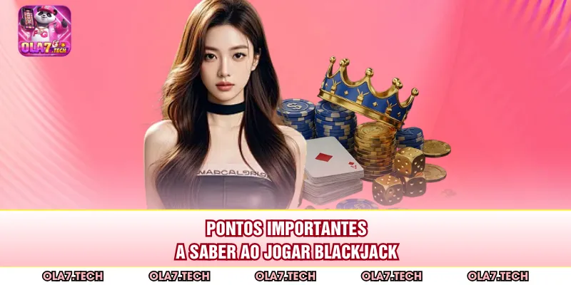 Pontos importantes a saber ao jogar Blackjack