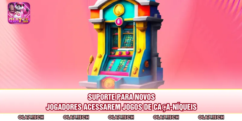 Suporte para novos jogadores acessarem jogos de caça-níqueis