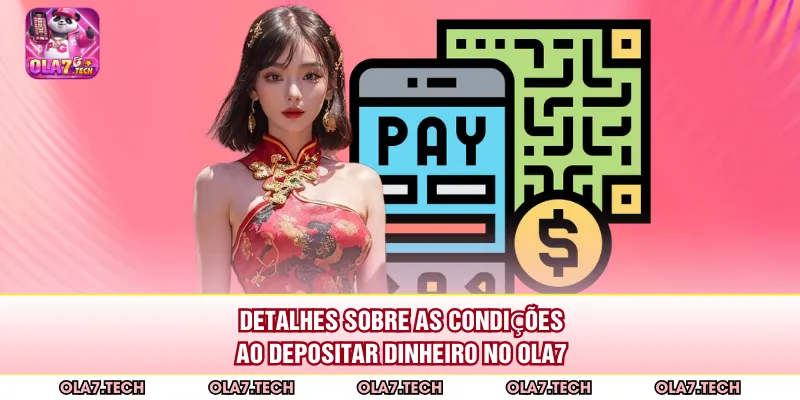 Detalhes sobre as condições ao depositar dinheiro no ola7