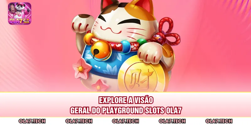 Explore a visão geral do playground Slots ola7